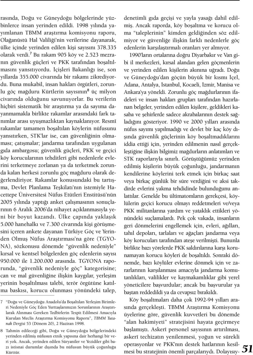 523 mezranın güvenlik güçleri ve PKK tarafından boşaltılmasını yansıtıyordu. İçişleri Bakanlığı ise, son yıllarda 355.000 civarında bir rakamı zikrediyordu.