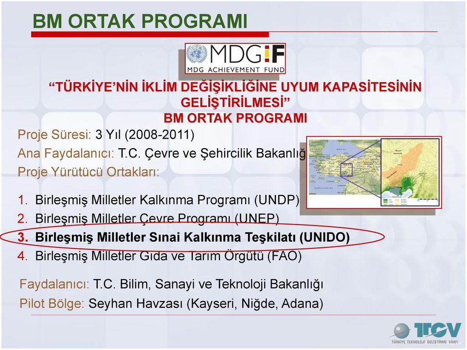 BirleĢmiĢ Milletler Kalkınma Programı (UNDP) 2. BirleĢmiĢ Milletler Çevre Programı (UNEP) 3.