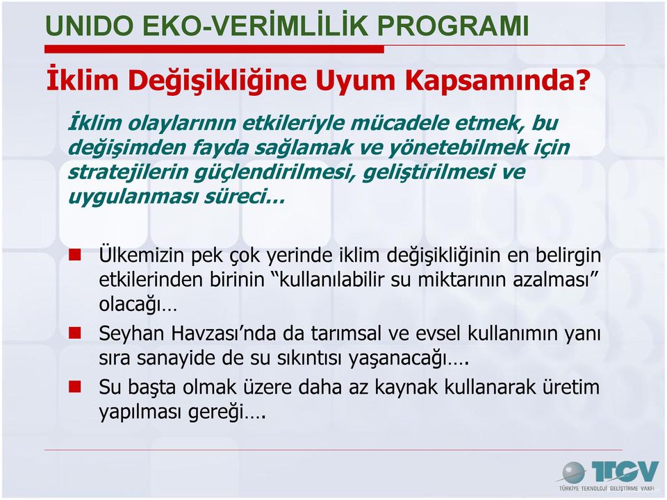 geliştirilmesi ve uygulanması süreci Ülkemizin pek çok yerinde iklim değişikliğinin en belirgin etkilerinden birinin kullanılabilir