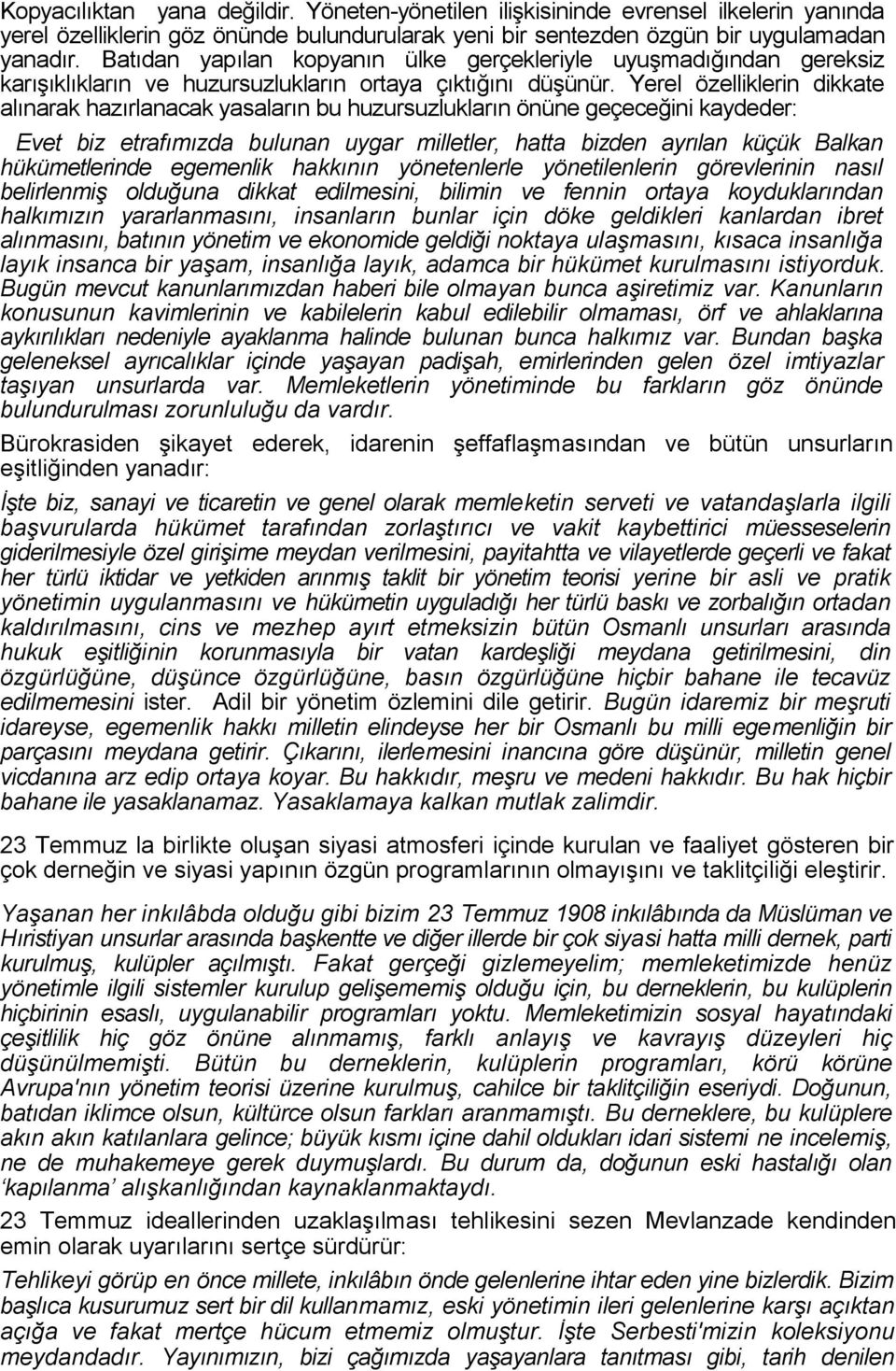 Yerel özelliklerin dikkate alınarak hazırlanacak yasaların bu huzursuzlukların önüne geçeceğini kaydeder: Evet biz etrafımızda bulunan uygar milletler, hatta bizden ayrılan küçük Balkan