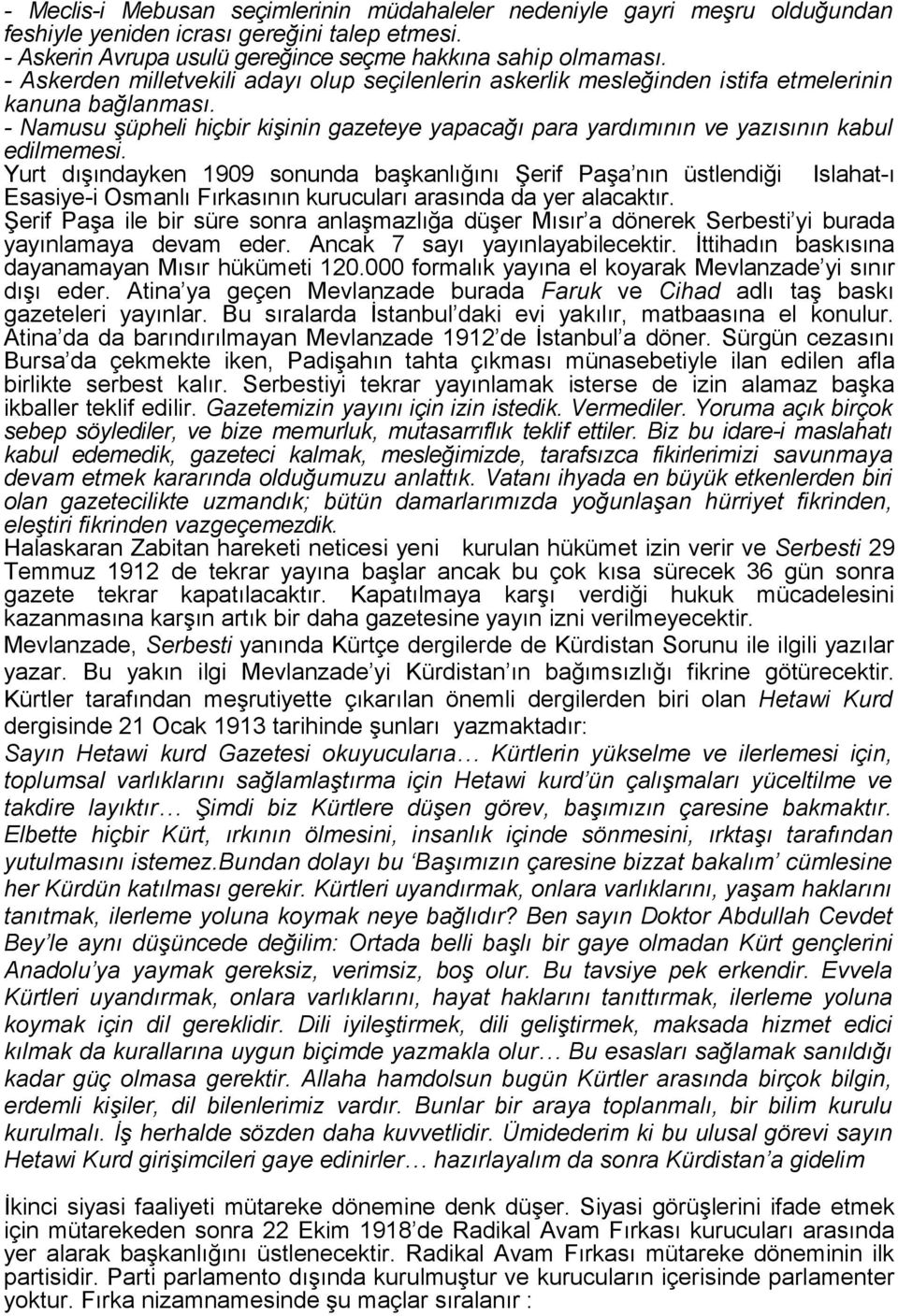 - Namusu şüpheli hiçbir kişinin gazeteye yapacağı para yardımının ve yazısının kabul edilmemesi.