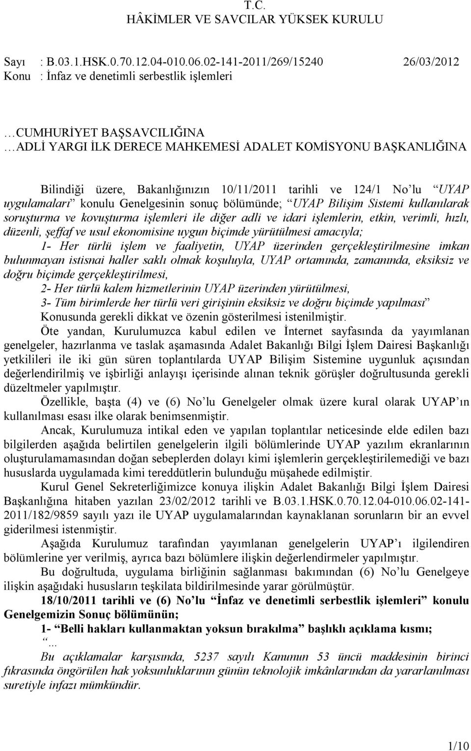 10/11/2011 tarihli ve 124/1 No lu UYAP uygulamaları konulu Genelgesinin sonuç bölümünde; UYAP Bilişim Sistemi kullanılarak soruşturma ve kovuşturma işlemleri ile diğer adli ve idari işlemlerin,