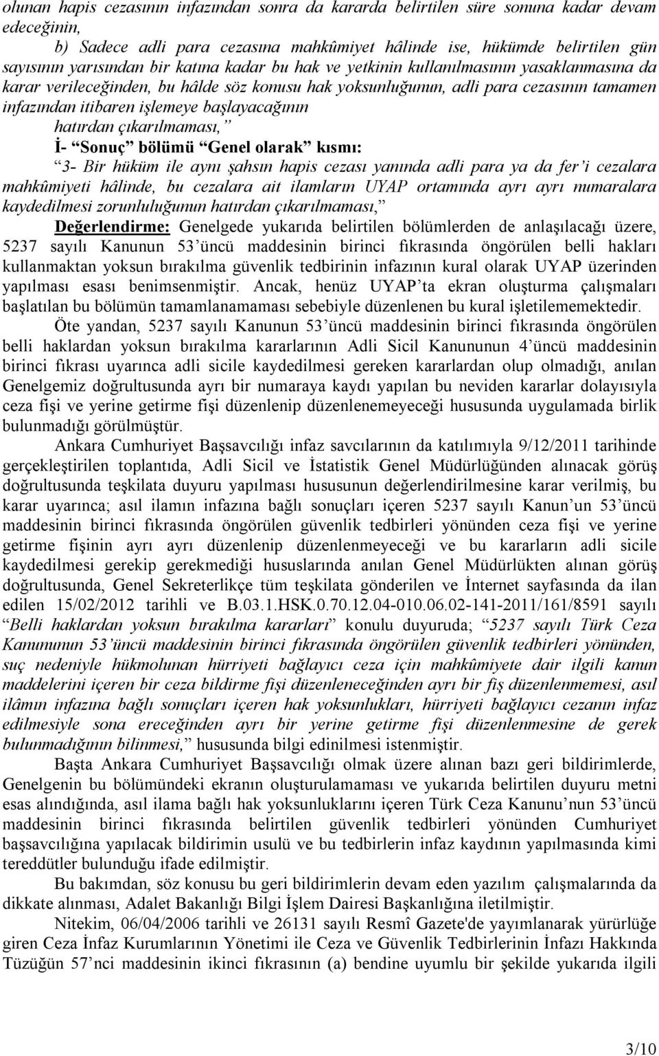 hatırdan çıkarılmaması, İ- Sonuç bölümü Genel olarak kısmı: 3- Bir hüküm ile aynı şahsın hapis cezası yanında adli para ya da fer i cezalara mahkûmiyeti hâlinde, bu cezalara ait ilamların UYAP