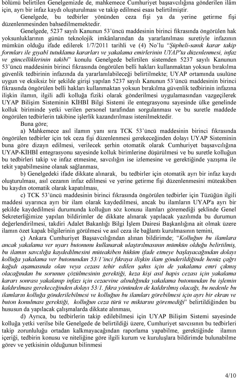 Genelgede, 5237 sayılı Kanunun 53 üncü maddesinin birinci fıkrasında öngörülen hak yoksunluklarının günün teknolojik imkânlarından da yararlanılması suretiyle infazının mümkün olduğu ifade edilerek