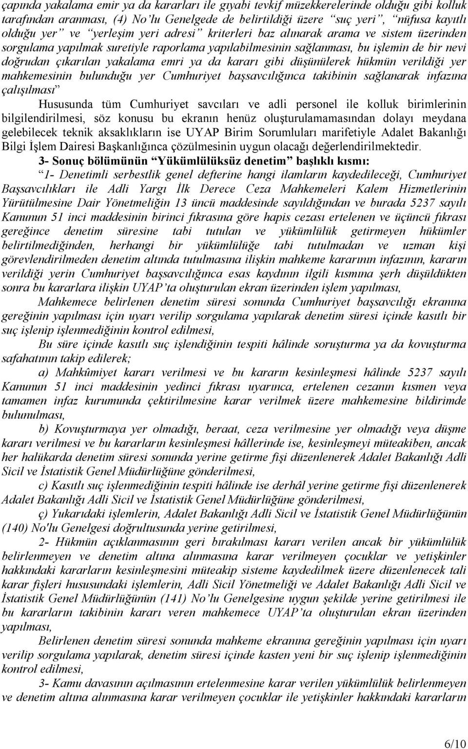 da kararı gibi düşünülerek hükmün verildiği yer mahkemesinin bulunduğu yer Cumhuriyet başsavcılığınca takibinin sağlanarak infazına çalışılması Hususunda tüm Cumhuriyet savcıları ve adli personel ile