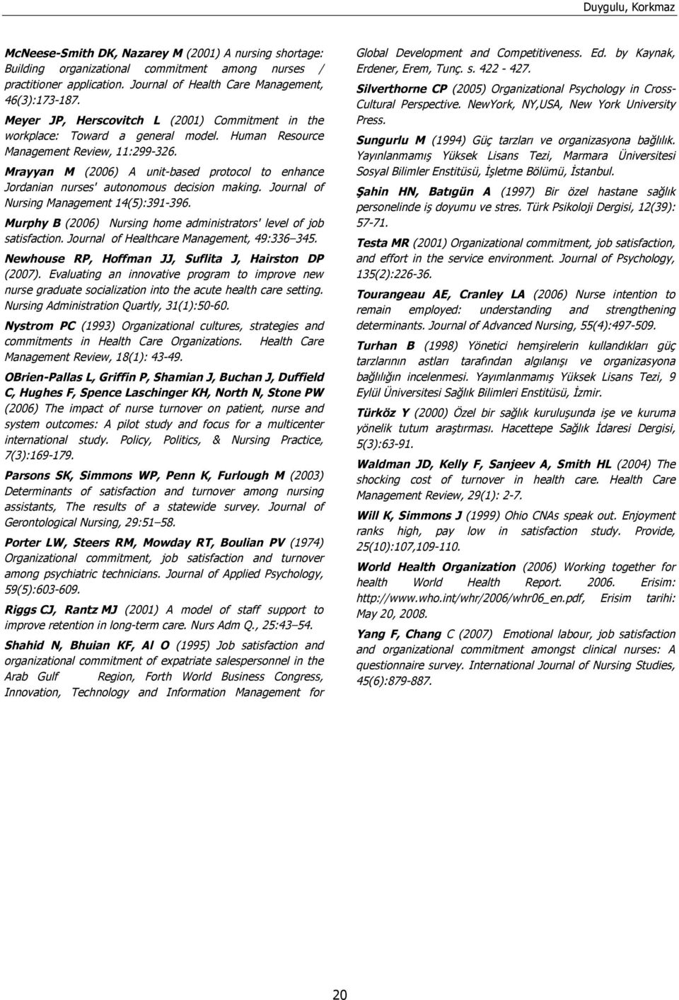 Mrayyan M (2006) A unit-based protocol to enhance Jordanian nurses' autonomous decision making. Journal of Nursing Management 14(5):391-396.