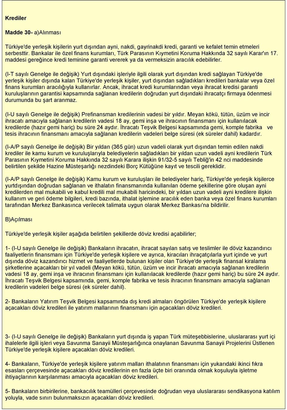 (I-T sayılı Genelge ile değişik) Yurt dışındaki işleriyle ilgili olarak yurt dışından kredi sağlayan Türkiye'de yerleşik kişiler dışında kalan Türkiye'de yerleşik kişiler, yurt dışından sağladıkları