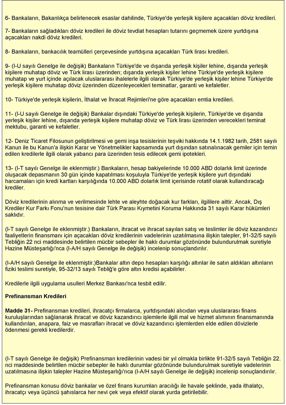 8- Bankaların, bankacılık teamülleri çerçevesinde yurtdışına açacakları Türk lirası kredileri.