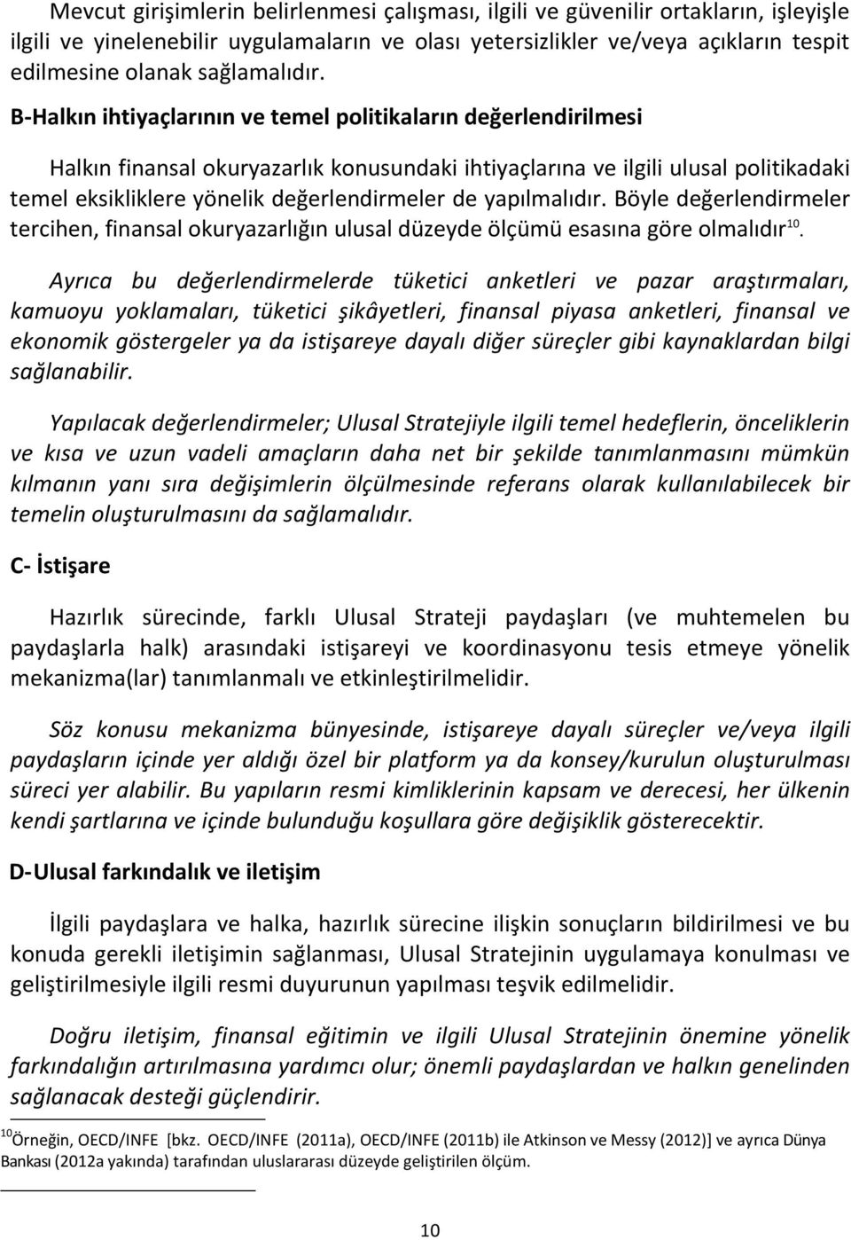 B- Halkın ihtiyaçlarının ve temel politikaların değerlendirilmesi Halkın finansal okuryazarlık konusundaki ihtiyaçlarına ve ilgili ulusal politikadaki temel eksikliklere yönelik değerlendirmeler de