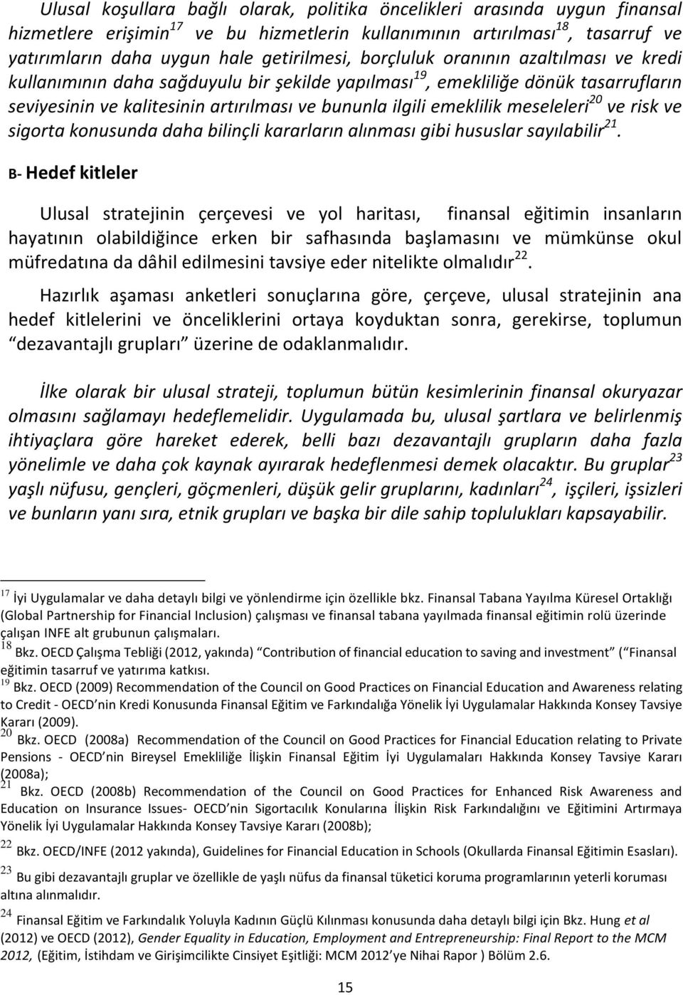 meseleleri 20 ve risk ve sigorta konusunda daha bilinçli kararların alınması gibi hususlar sayılabilir 21.