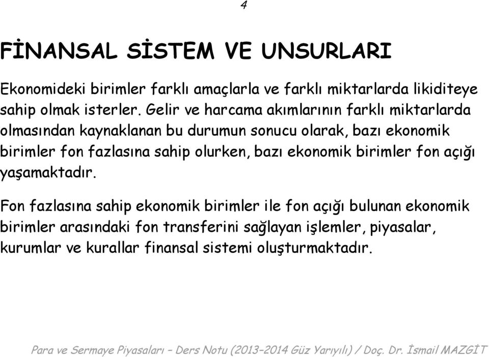 fazlasına sahip olurken, bazı ekonomik birimler fon açığı yaşamaktadır.