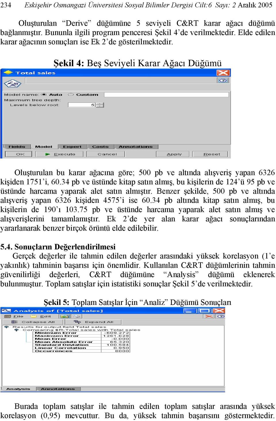 Şekil 4: Beş Seviyeli Karar Ağacı Düğümü Oluşturulan bu karar ağacına göre; 500 pb ve altında alışveriş yapan 6326 kişiden 1751 i, 60.