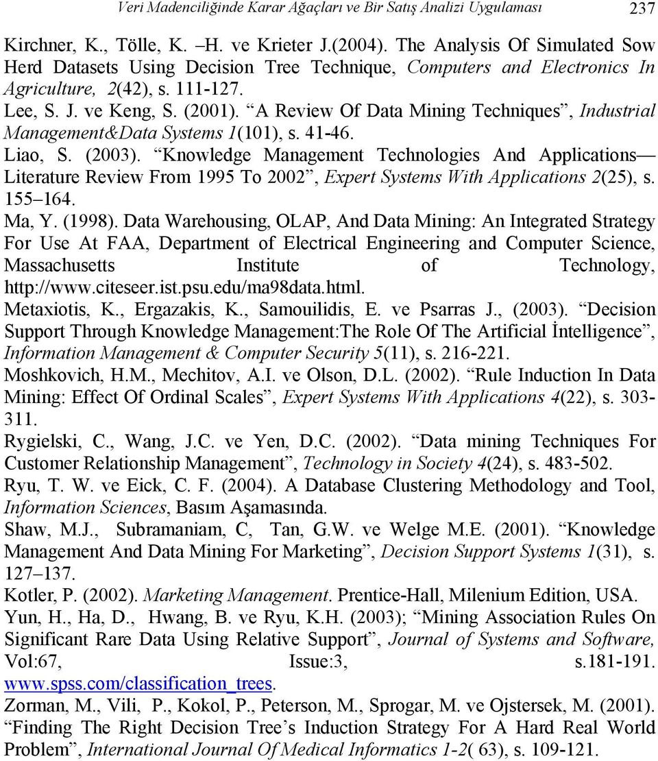 A Review Of Data Mining Techniques, Industrial Management&Data Systems 1(101), s. 41-46. Liao, S. (2003).