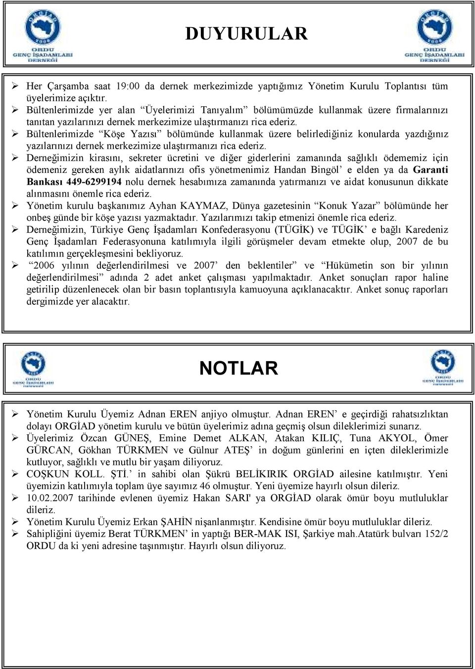 Bültenlerimizde Köşe Yazısı bölümünde kullanmak üzere belirlediğiniz konularda yazdığınız yazılarınızı dernek merkezimize ulaştırmanızı rica ederiz.