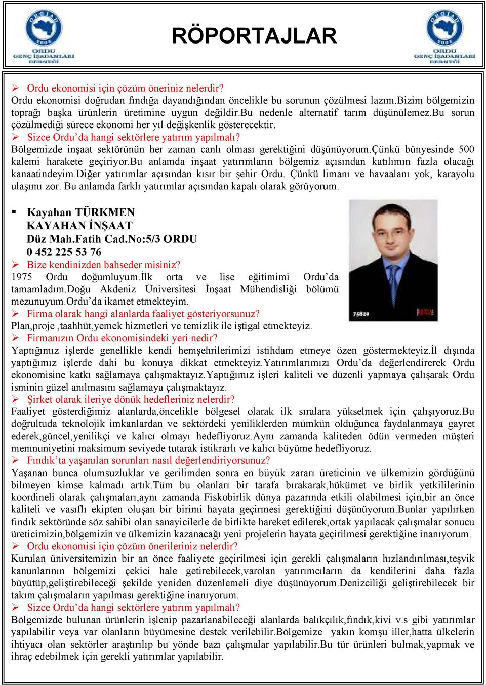 Sizce Ordu da hangi sektörlere yatırım yapılmalı? Bölgemizde inşaat sektörünün her zaman canlı olması gerektiğini düşünüyorum.çünkü bünyesinde 500 kalemi harakete geçiriyor.