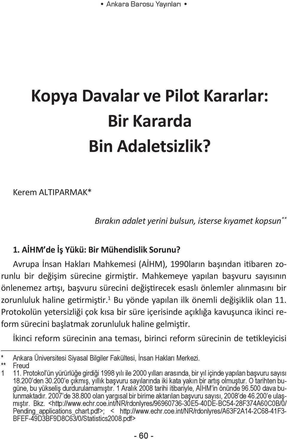 Mahkemeye yapılan başvuru sayısının önlenemez artışı, başvuru sürecini değiştirecek esaslı önlemler alınmasını bir zorunluluk haline getirmiştir. 1 Bu yönde yapılan ilk önemli değişiklik olan 11.