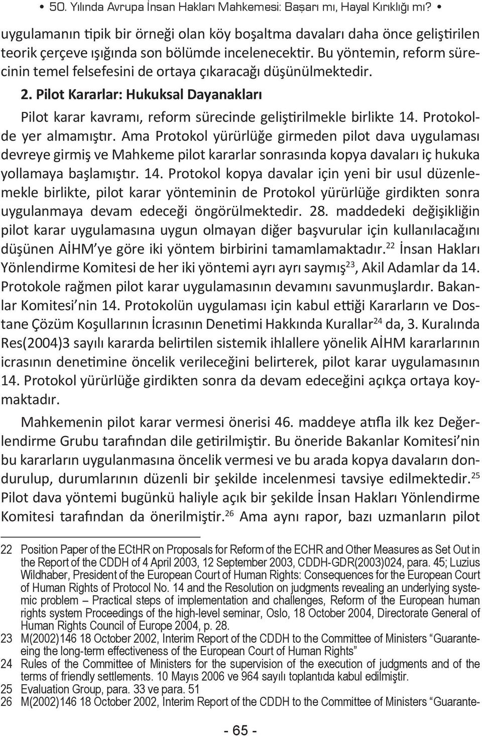 Bu yöntemin, reform sürecinin temel felsefesini de ortaya çıkaracağı düşünülmektedir. 2. Pilot Kararlar: Hukuksal Dayanakları Pilot karar kavramı, reform sürecinde geliştirilmekle birlikte 14.