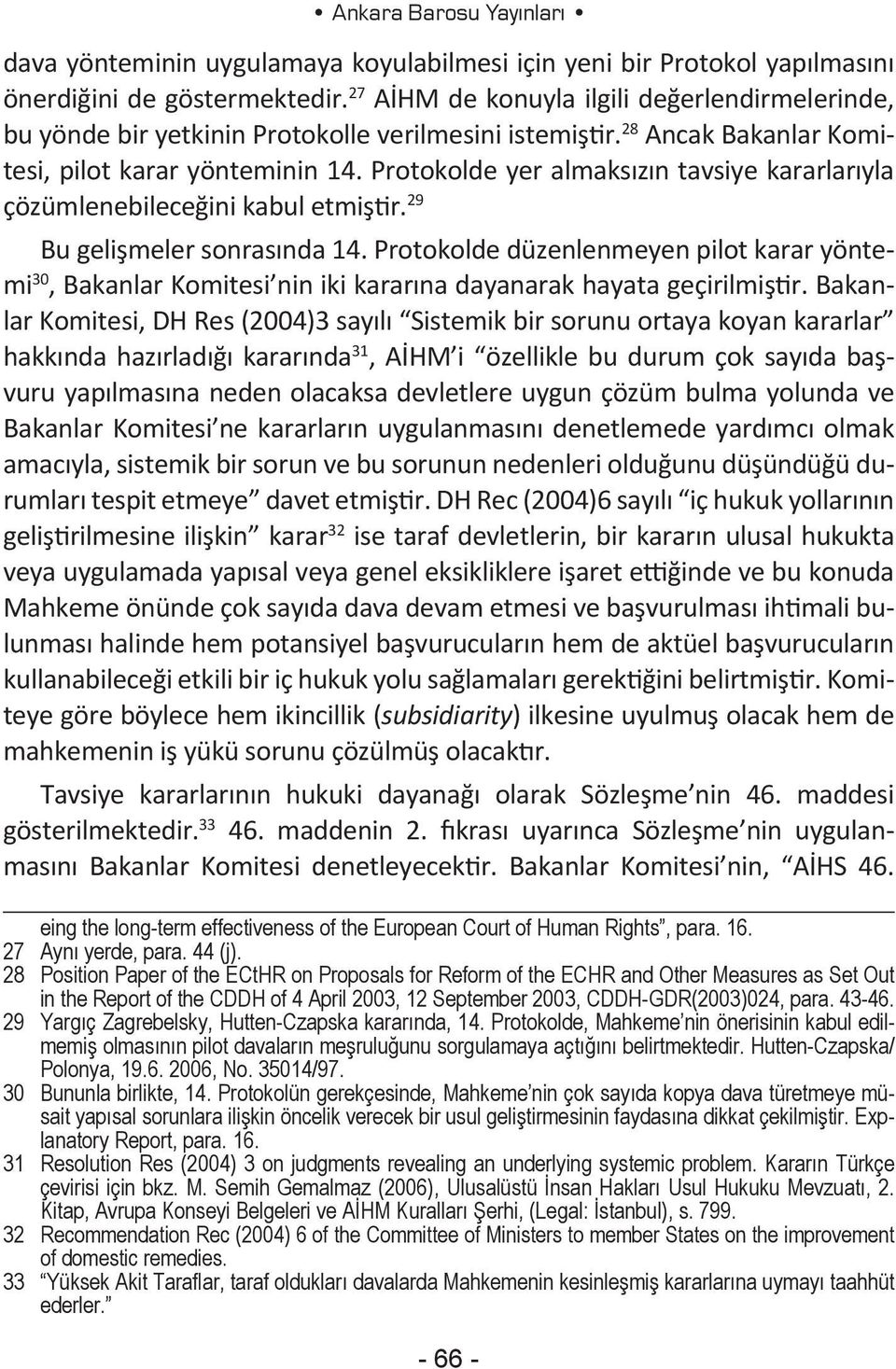 Protokolde yer almaksızın tavsiye kararlarıyla çözümlenebileceğini kabul etmiştir. 29 Bu gelişmeler sonrasında 14.