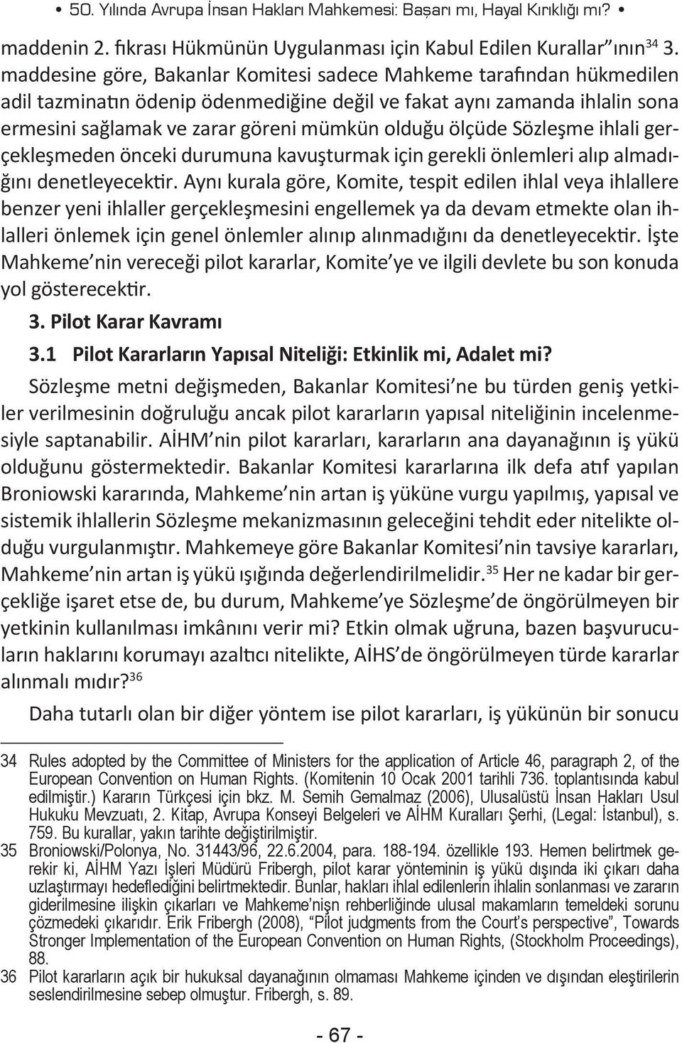 ölçüde Sözleşme ihlali gerçekleşmeden önceki durumuna kavuşturmak için gerekli önlemleri alıp almadığını denetleyecektir.