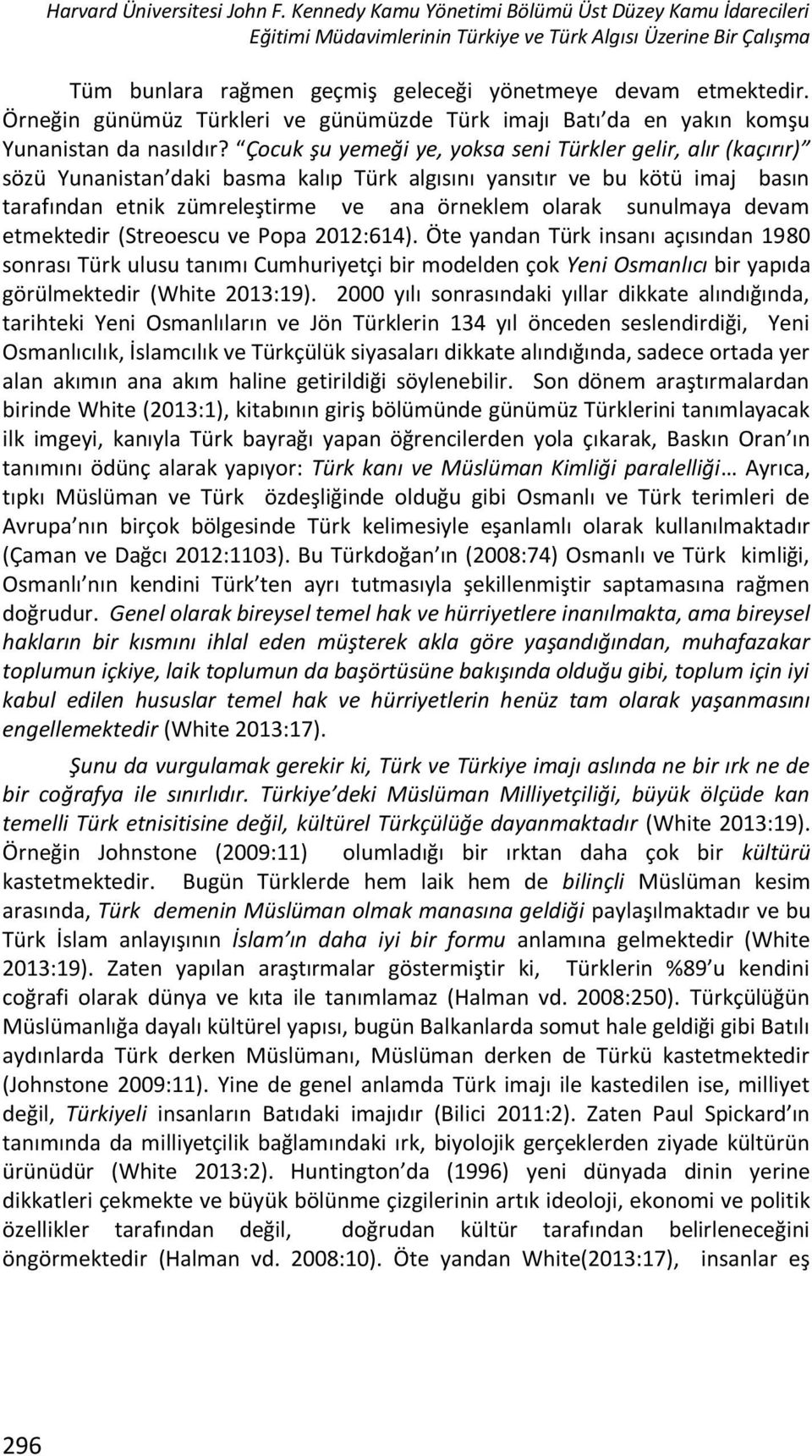 Örneğin günümüz Türkleri ve günümüzde Türk imajı Batı da en yakın komşu Yunanistan da nasıldır?