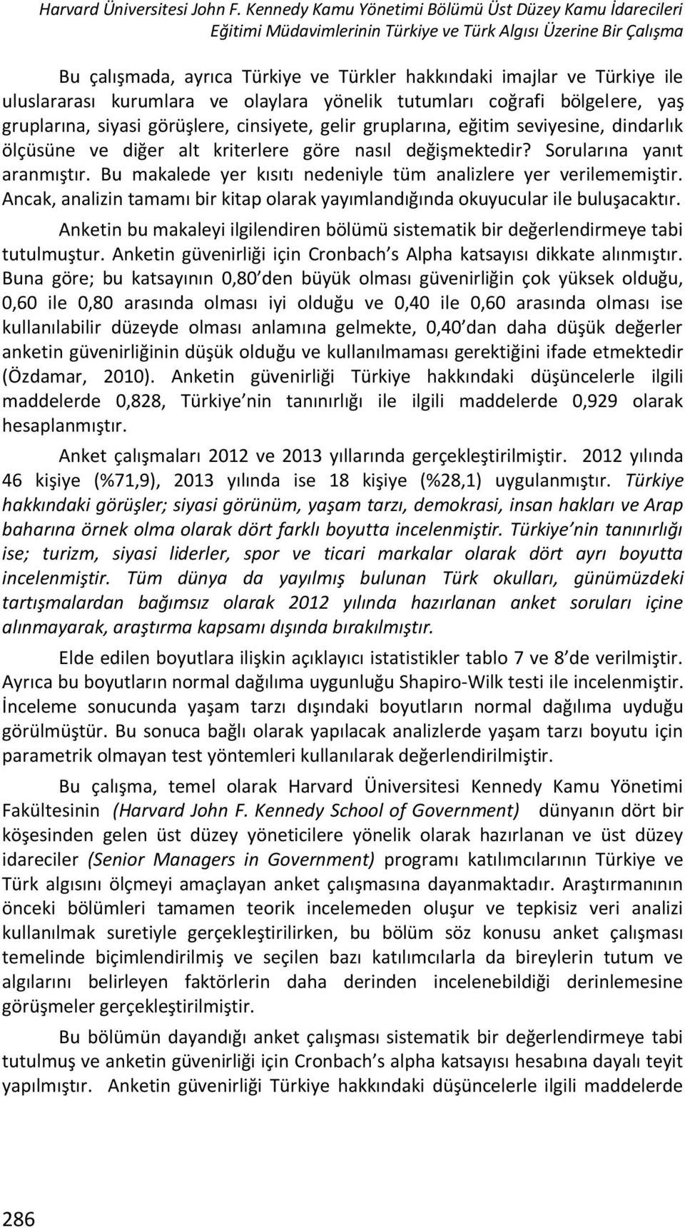 uluslararası kurumlara ve olaylara yönelik tutumları coğrafi bölgelere, yaş gruplarına, siyasi görüşlere, cinsiyete, gelir gruplarına, eğitim seviyesine, dindarlık ölçüsüne ve diğer alt kriterlere