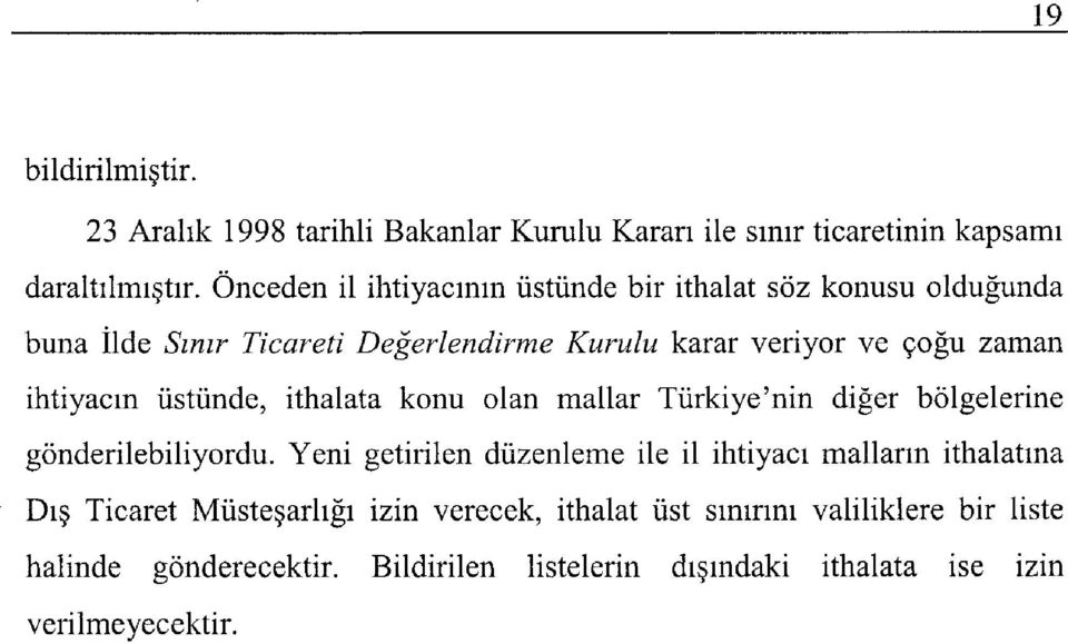 ihtiyacın üstünde, ithalata konu olan mallar Türkiye'nin diğer bölgelerine gönderilebiliyordu.