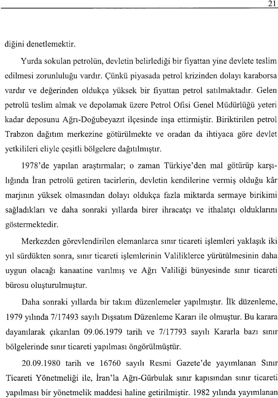 Gelen petrolü teslim almak ve depolamak üzere Petrol Ofisi Genel Müdürlüğü yeteri kadar deposunu Ağrı-Doğubeyazıt ilçesinde inşa ettirmiştir.