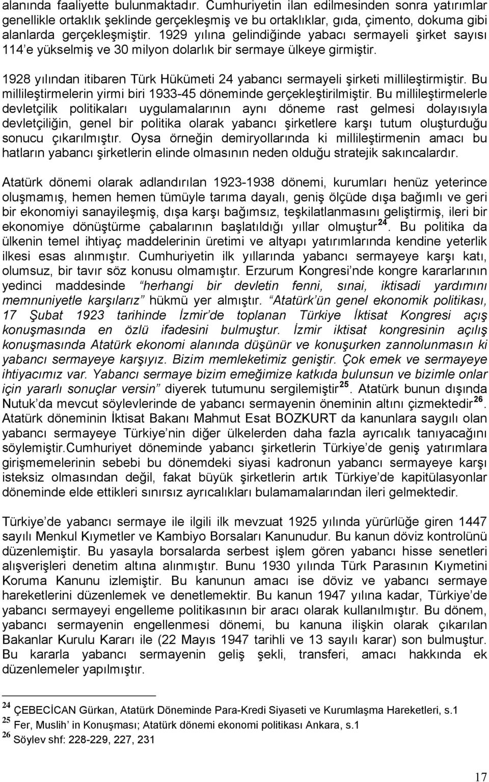 1928 yılından itibaren Türk Hükümeti 24 yabancı sermayeli şirketi millileştirmiştir. Bu millileştirmelerin yirmi biri 1933-45 döneminde gerçekleştirilmiştir.