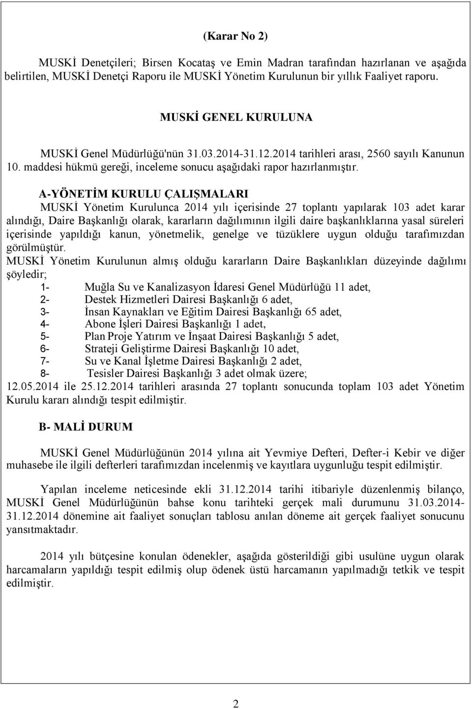 A-YÖNETİM KURULU ÇALIŞMALARI MUSKİ Yönetim Kurulunca 2014 yılı içerisinde 27 toplantı yapılarak 103 adet karar alındığı, Daire olarak, kararların dağılımının ilgili daire başkanlıklarına yasal