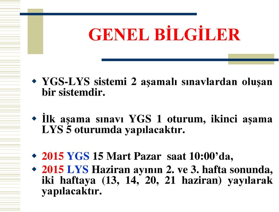 2015 YGS 15 Mart Pazar saat 10:00 da, 2015 LYS Haziran ayının 2. ve 3.