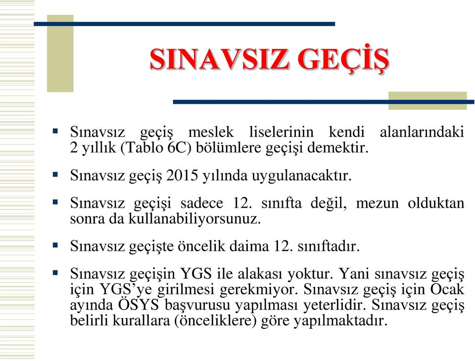 Sınavsız geçişte öncelik daima 12. sınıftadır. Sınavsız geçişin YGS ile alakası yoktur.