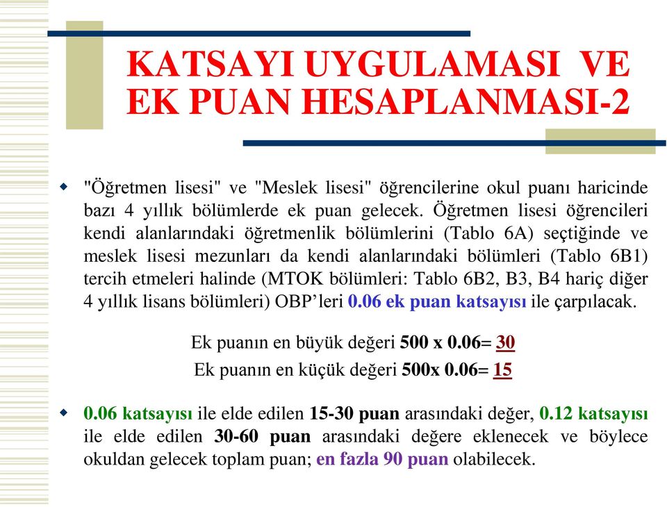 halinde (MTOK bölümleri: Tablo 6B2, B3, B4 hariç diğer 4 yıllık lisans bölümleri) OBP leri 0.06 ek puan katsayısı ile çarpılacak. Ek puanın en büyük değeri 500 x 0.