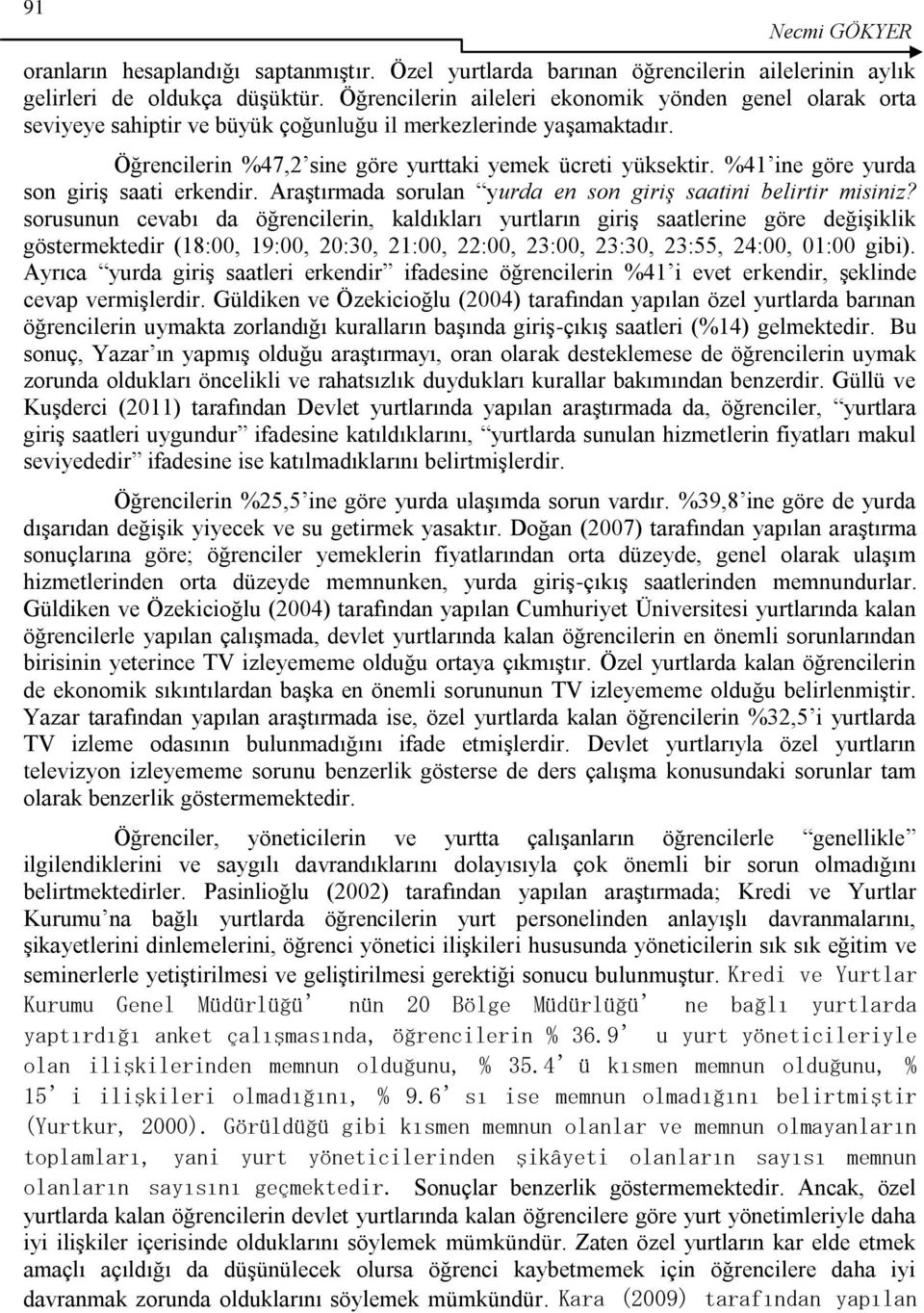 %41 ine göre yurda son giriģ saati erkendir. AraĢtırmada sorulan yurda en son giriş saatini belirtir misiniz?