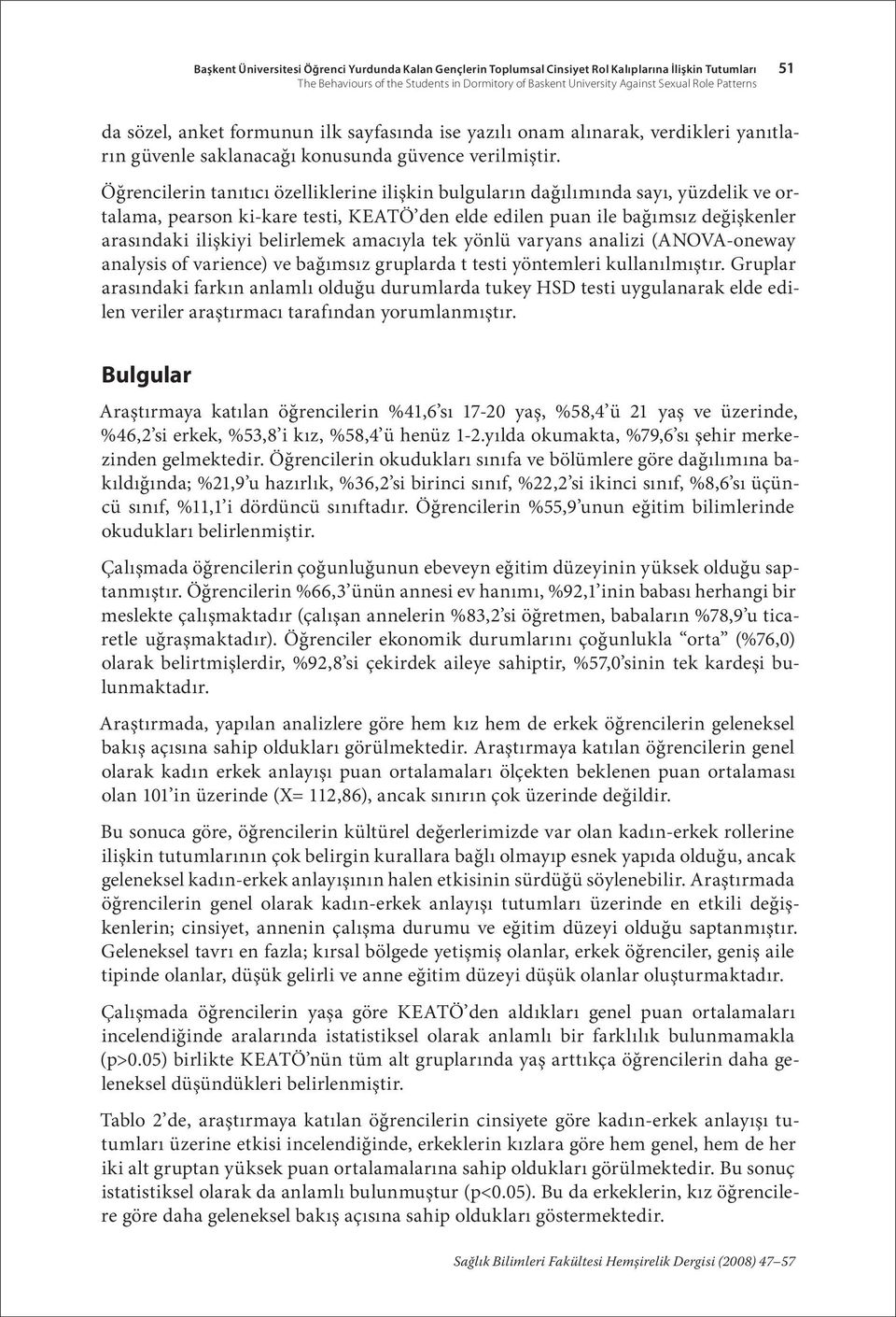 Öğrencilerin tanıtıcı özelliklerine ilişkin bulguların dağılımında sayı, yüzdelik ve ortalama, pearson ki-kare testi, KEATÖ den elde edilen puan ile bağımsız değişkenler arasındaki ilişkiyi