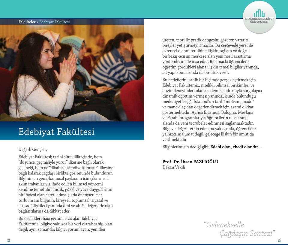 Bilginin en geniş kamusal paylaşımı için çıkarımsal aklın imkânlarıyla ifade edilen bilimsel yöntemi kendine temel alır; ancak, güzel ve yüce duygularının bir ifadesi olan estetik duyuşu da önemser.