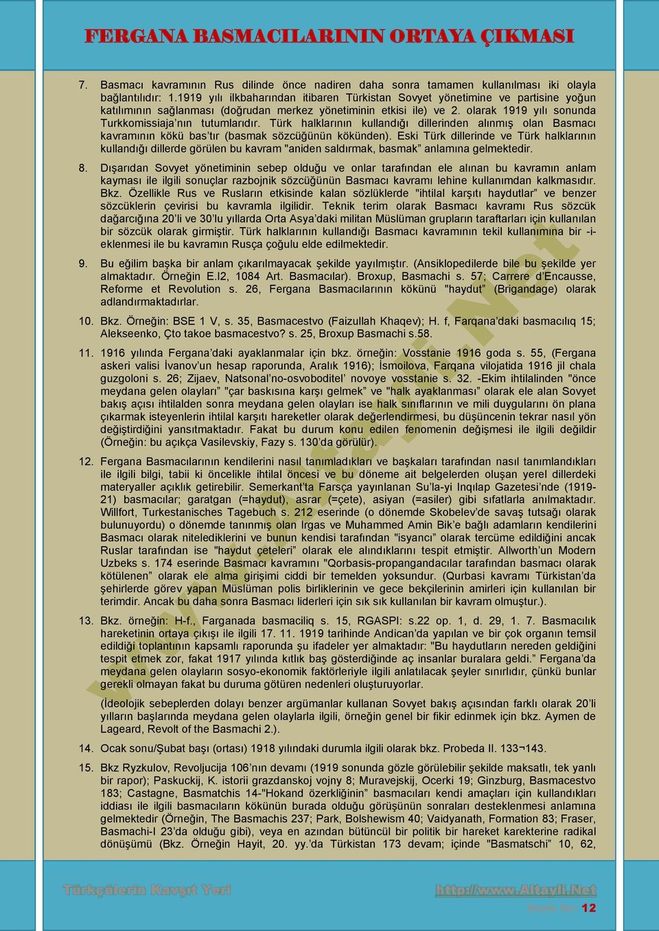 olarak 1919 yılı sonunda Turkkomissiaja nın tutumlarıdır. Türk halklarının kullandığı dillerinden alınmış olan Basmacı kavramının kökü bas tır (basmak sözcüğünün kökünden).