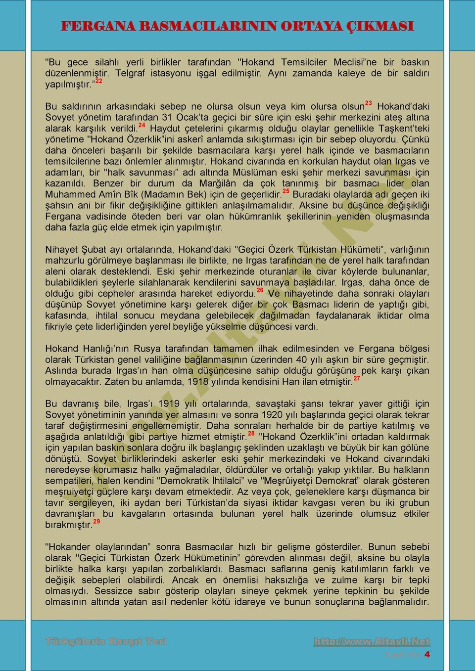 verildi. 24 Haydut çetelerini çıkarmış olduğu olaylar genellikle Taşkent teki yönetime "Hokand Özerklik ini askerî anlamda sıkıştırması için bir sebep oluyordu.