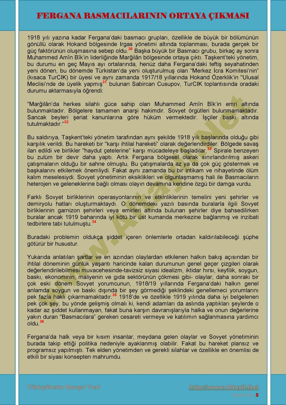 Taşkent teki yönetim, bu durumu en geç Mayıs ayı ortalarında, henüz daha Fergana daki teftiş seyahatinden yeni dönen, bu dönemde Türkistan da yeni oluşturulmuş olan "Merkez İcra Komitesi nin (kısaca