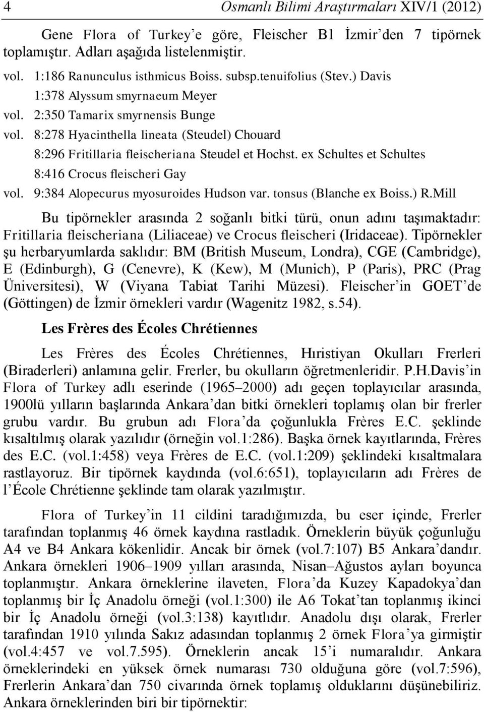 ex Schultes et Schultes 8:416 Crocus fleischeri Gay vol. 9:384 Alopecurus myosuroides Hudson var. tonsus (Blanche ex Boiss.) R.