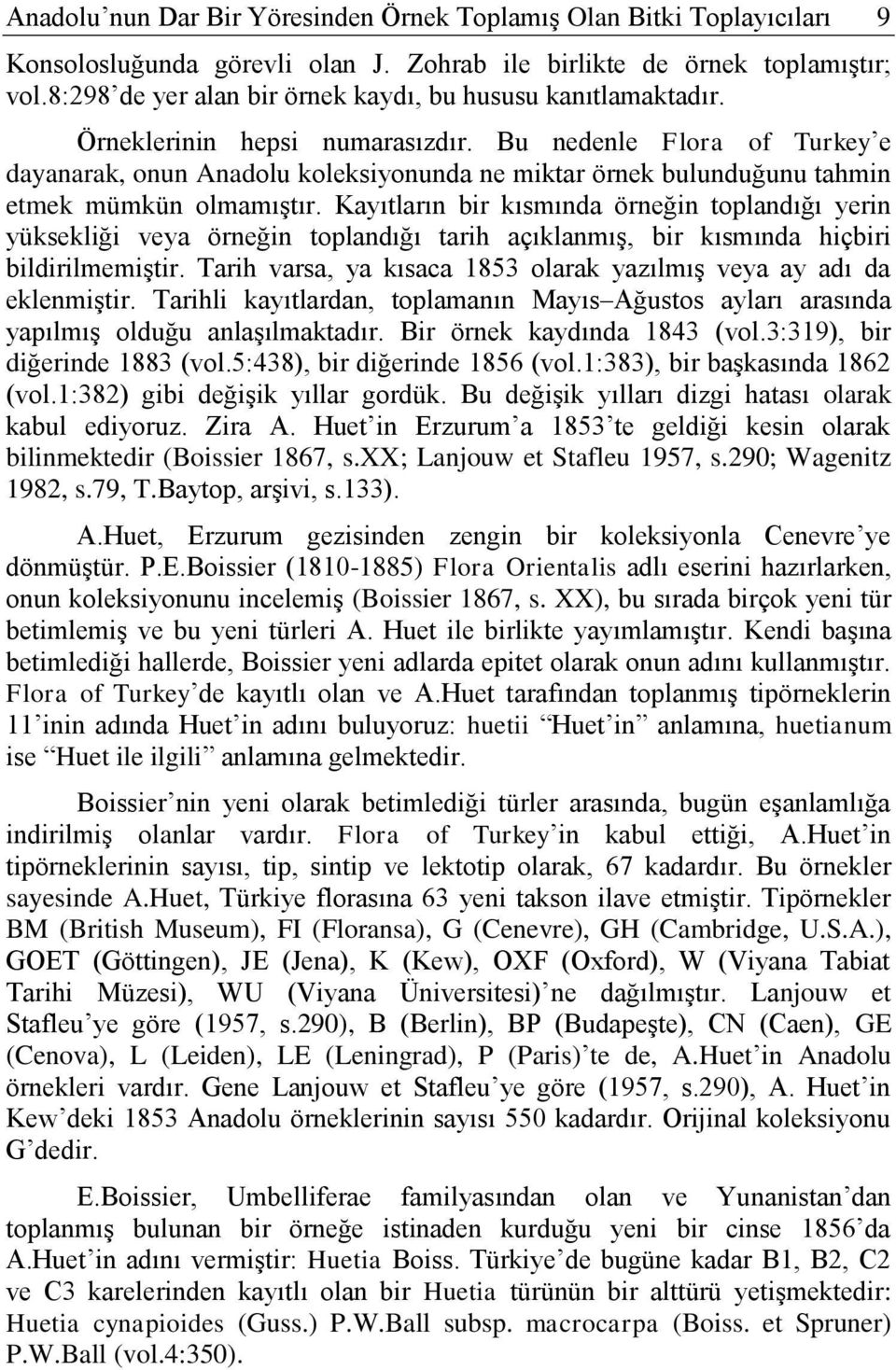 Bu nedenle Flora of Turkey e dayanarak, onun Anadolu koleksiyonunda ne miktar örnek bulunduğunu tahmin etmek mümkün olmamıştır.