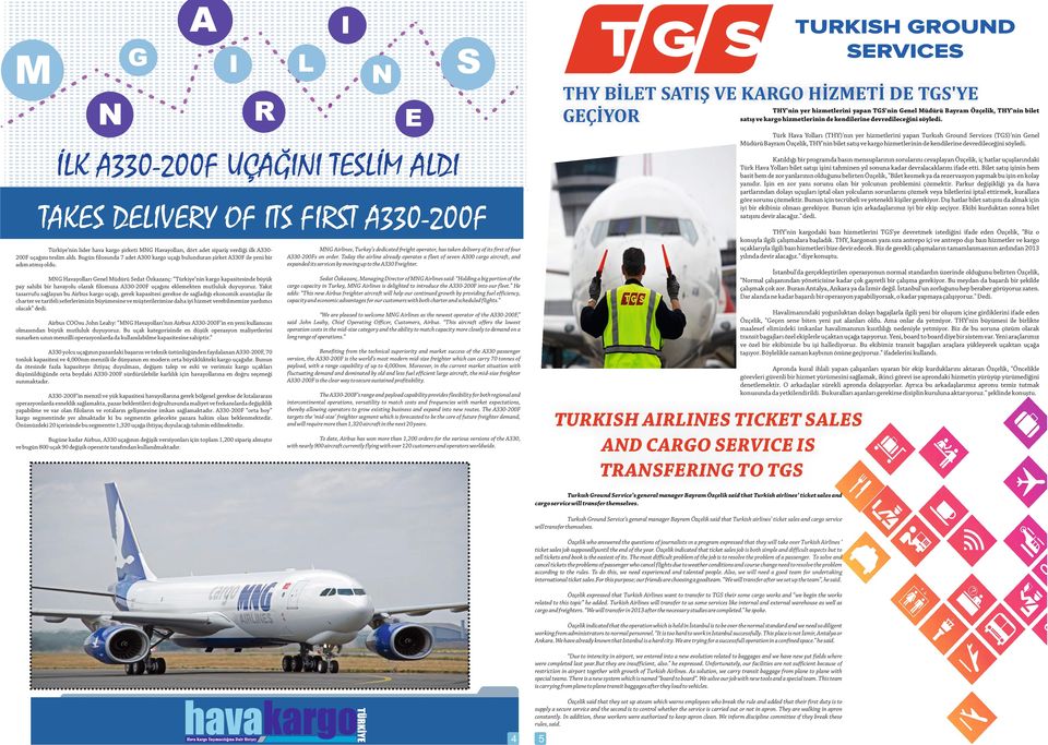 E Türk Hava Yolları (THY)'nın yer hizmetlerini yapan Turkısh Ground Services (TGS)'nin Genel Müdürü Bayram Özçelik, THY'nin bilet satış ve kargo hizmetlerinin de kendilerine  İLK A330-200F UÇAĞINI