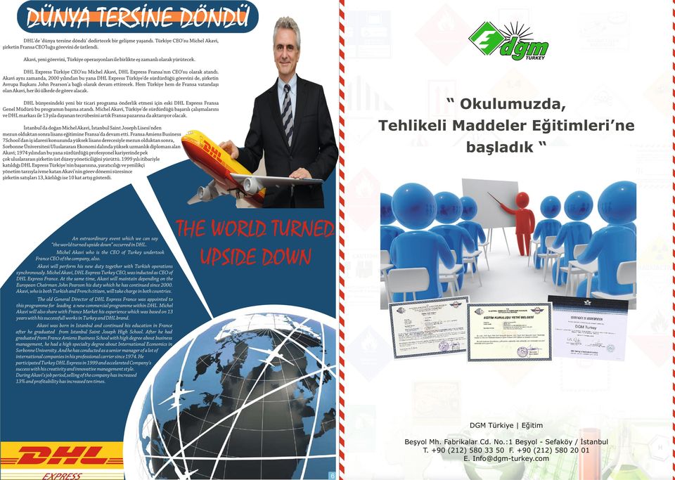 Akavi aynı zamanda, 2000 yılından bu yana DHL Express Türkiye'de sürdürdüğü görevini de, şirketin Avrupa Başkanı John Pearson'a bağlı olarak devam ettirecek.