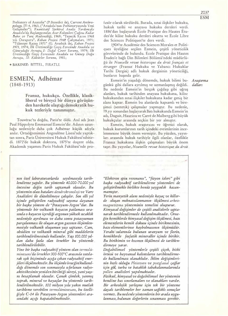 ve Tunr; Madenciliği, 1 969 ; "Tepecik Kazısı 1 968 yılı Onraporu\ Keban Projesi 1968 Çalışmaları, 1 971 ; "Tülimepe Kazıs.! 1 971 " (G.