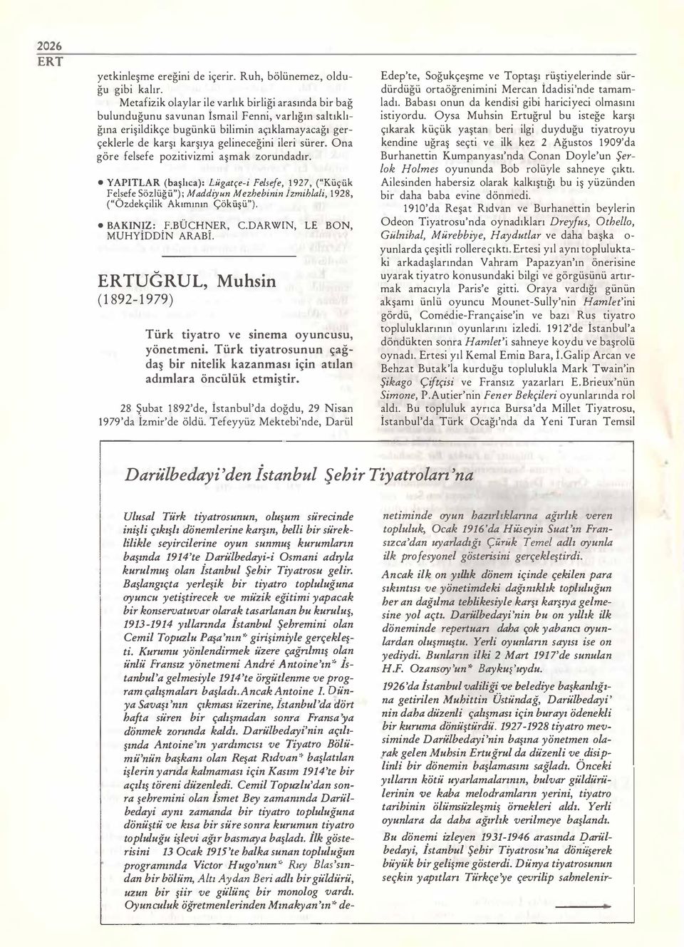 ileri sürer. Ona göre felsefe pozitivizmi aşmak zorundadır. YAPITLAR (başlıca): Lügatçe-i Felsefe, 1927, ("Küçük Fel.