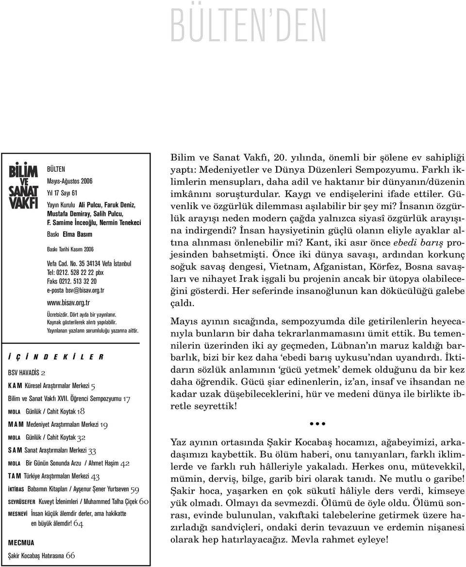 Dört ayda bir yay nlan r. Kaynak gösterilerek al nt yap labilir. Yay nlanan yaz lar n sorumlulu u yazar na aittir. Ç N D E K L E R BSV HAVAD S 2 KAM Küresel Araflt rmalar 5 Bilim ve Sanat Vakf XVII.