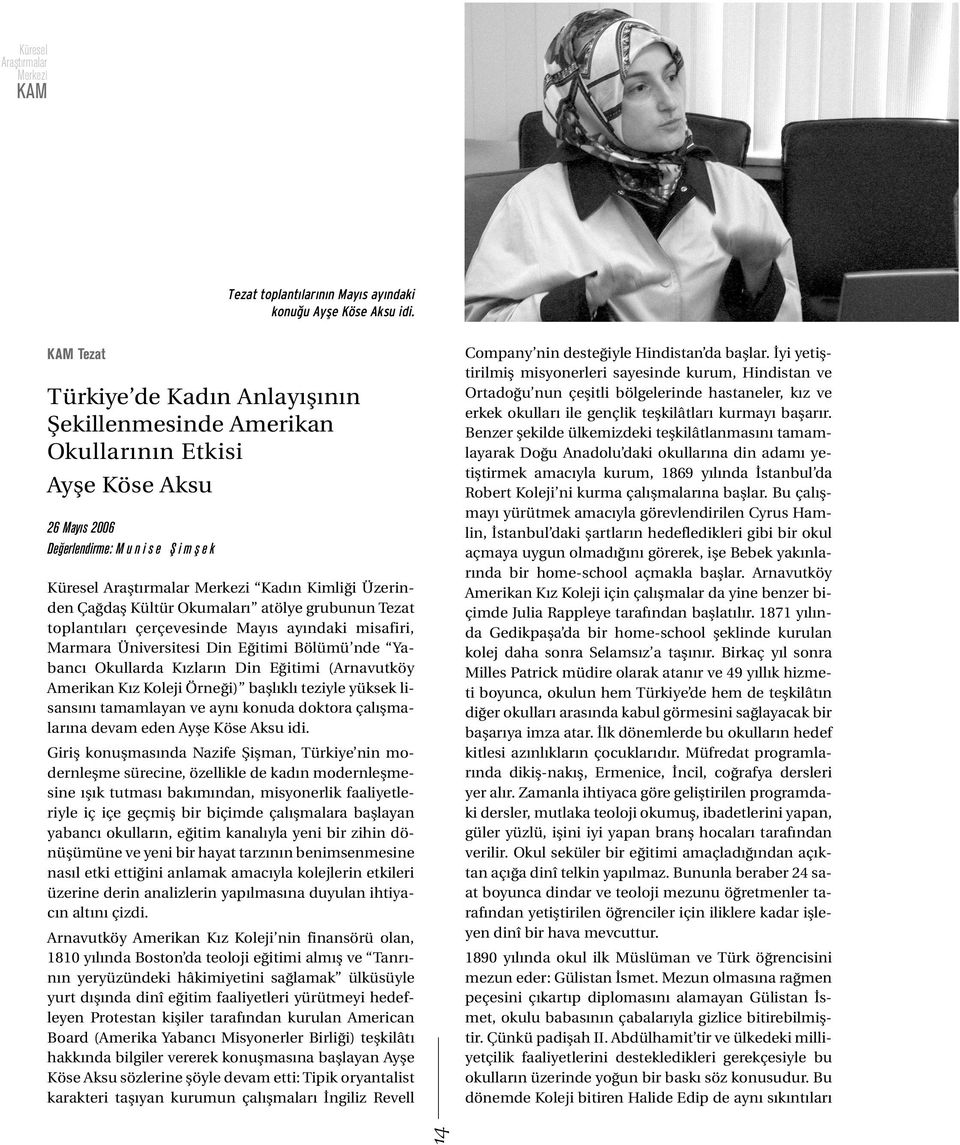 Kültür Okumaları atölye grubunun Tezat toplantıları çerçevesinde Mayıs ayındaki misafiri, Marmara Üniversitesi Din Eğitimi Bölümü nde Yabancı Okullarda Kızların Din Eğitimi (Arnavutköy Amerikan Kız