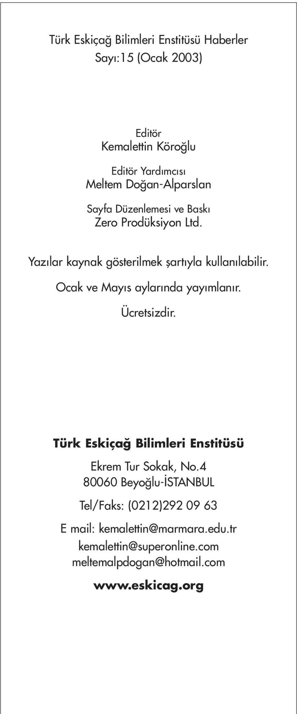 Ocak ve May s aylar nda yay mlan r. Ücretsizdir. Türk Eskiça Bilimleri Enstitüsü Ekrem Tur Sokak, No.