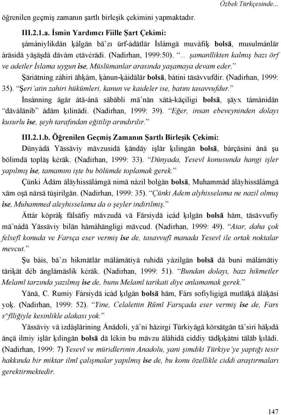 (Nadirhan, 1999: 35). Şeri atin zahiri hükümleri, kanun ve kaideler ise, batını tasavvufdur. İnsånning ägär åtä-ånä säbäbli mä nän xätå-käçiligi bolsä, şäyx tåmånidän dävålänib ådäm ķılinädi.