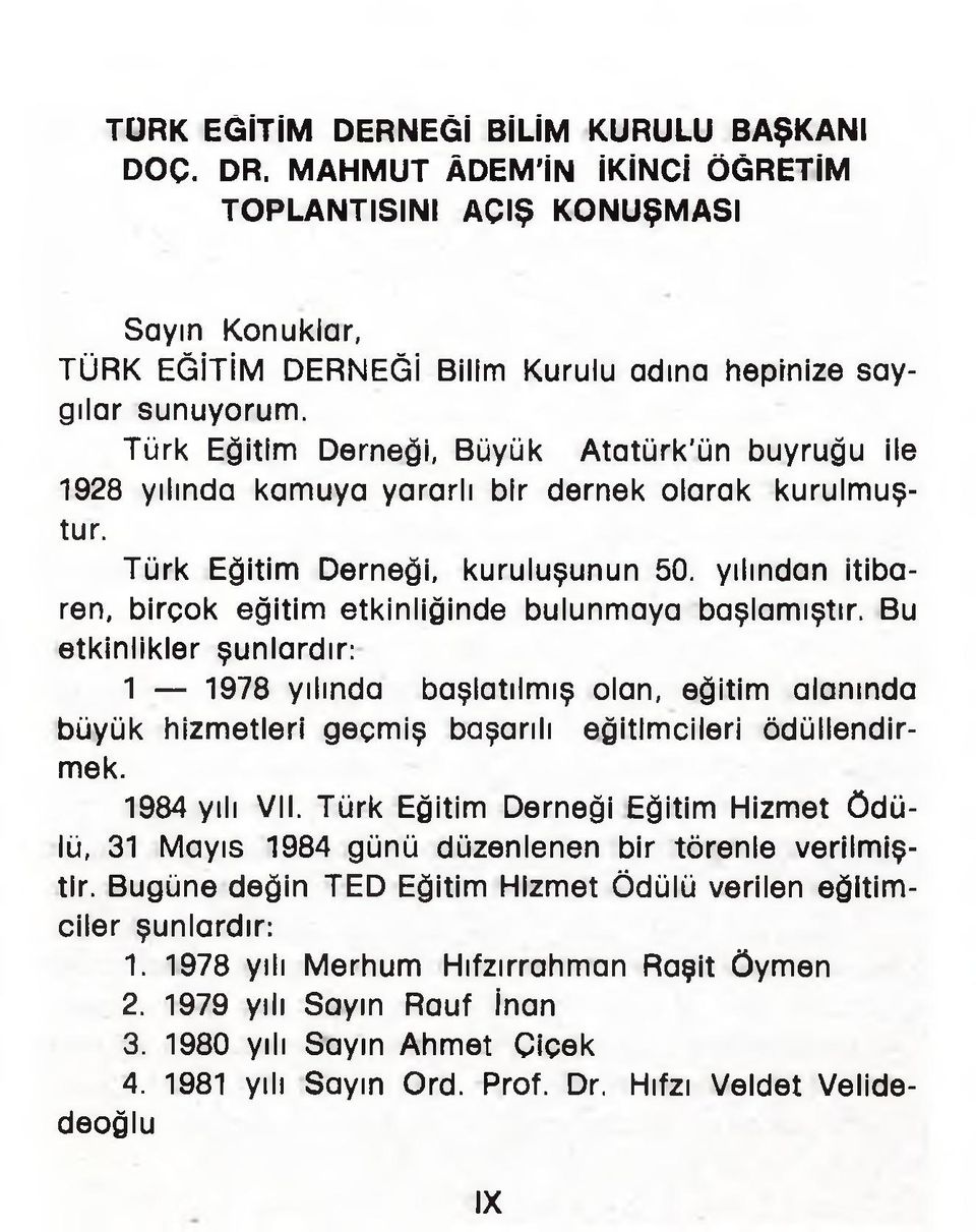 yılından itibaren, birçok eğitim etkinliğinde bulunmaya başlamıştır.