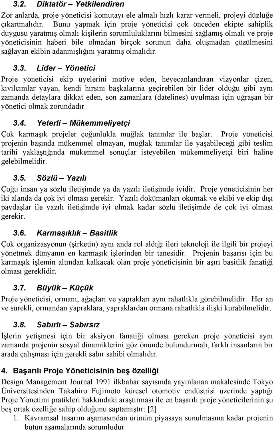 daha oluşmadan çözülmesini sağlayan ekibin adanmışlığını yaratmış olmalıdır. 3.